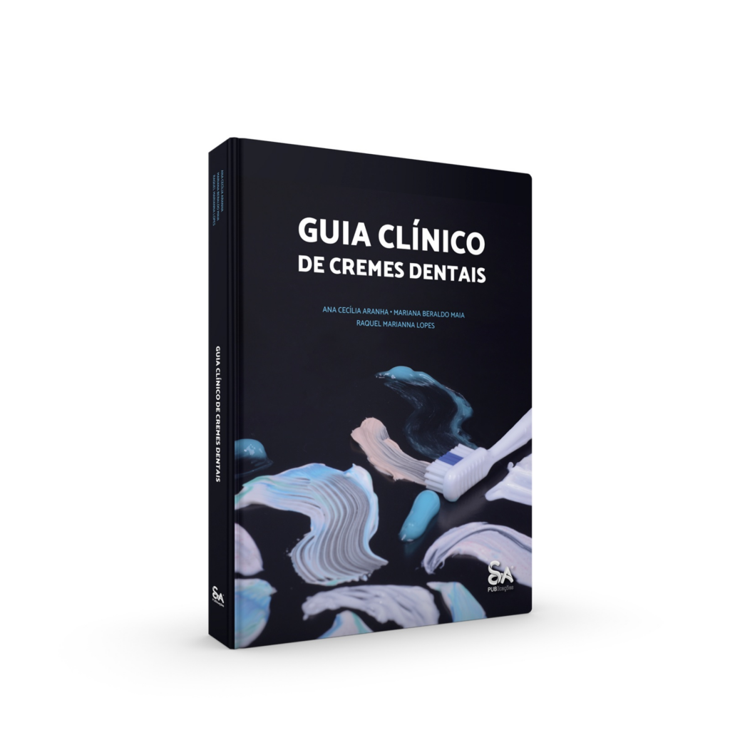Guia Clínico de Cremes Dentais, escrito por Ana Cecília Aranha, Mariana Beraldo Maia, e Raquel Marianna Lopes.